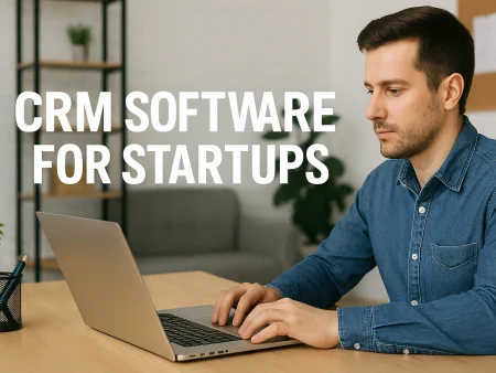 Top CRM Software For Startups: 2025 Edition