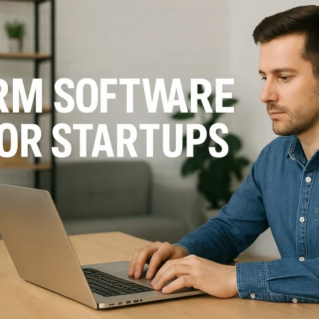 Top CRM Software For Startups: 2025 Edition